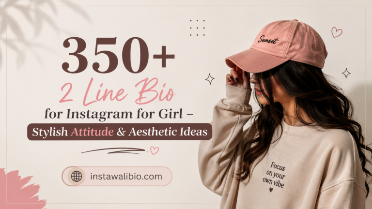 350-2-line-bio-for-instagram-for-girl-–-stylish-attitude-and-aesthetic-ideas